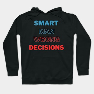 Smart Man Wrong Decisions Hoodie